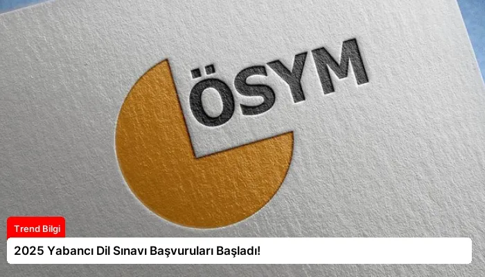 2025 Yabancı Dil Sınavı Başvuruları Başladı!