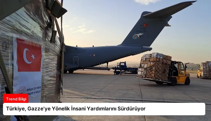 Türkiye, Gazze’ye Yönelik İnsani Yardımlarını Sürdürüyor