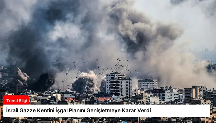İsrail Gazze Kentini İşgal Planını Genişletmeye Karar Verdi