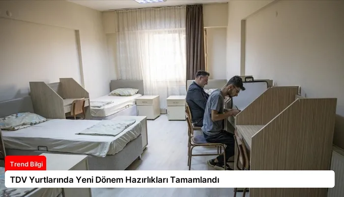 TDV Yurtlarında Yeni Dönem Hazırlıkları Tamamlandı