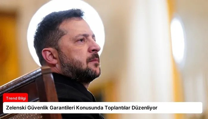 Zelenski Güvenlik Garantileri Konusunda Toplantılar Düzenliyor