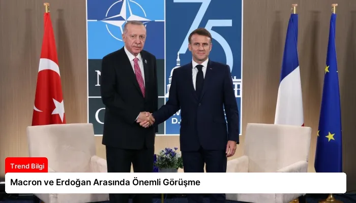 Macron ve Erdoğan Arasında Önemli Görüşme