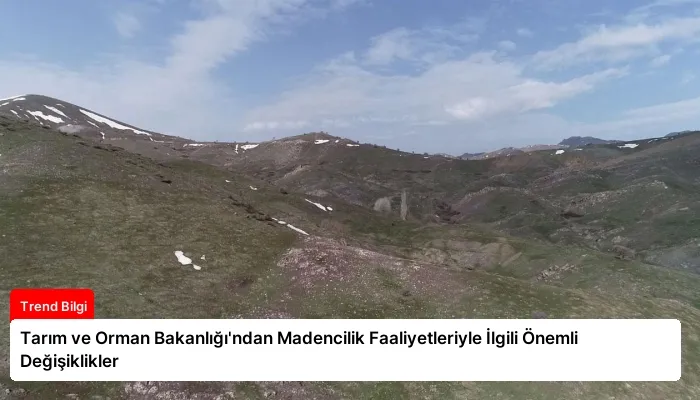 Tarım ve Orman Bakanlığı’ndan Madencilik Faaliyetleriyle İlgili Önemli Değişiklikler