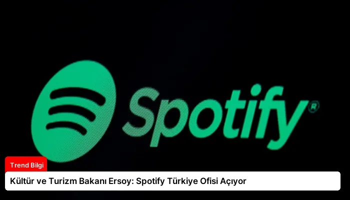 Kültür ve Turizm Bakanı Ersoy: Spotify Türkiye Ofisi Açıyor