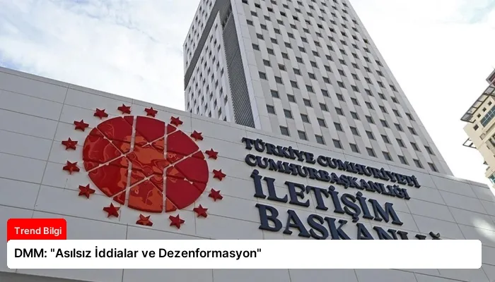 DMM: “Asılsız İddialar ve Dezenformasyon”
