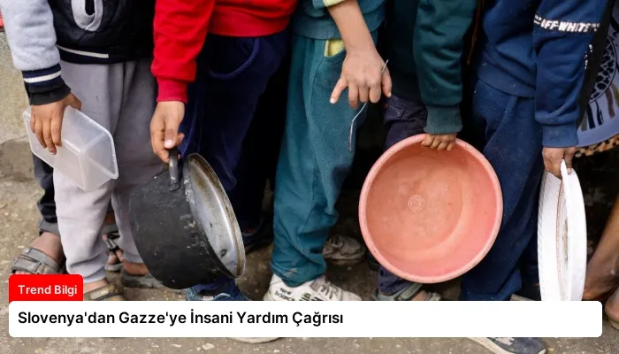 Slovenya’dan Gazze’ye İnsani Yardım Çağrısı