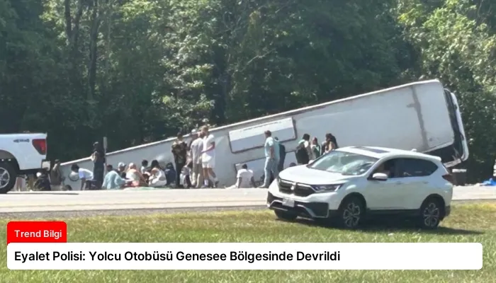 Eyalet Polisi: Yolcu Otobüsü Genesee Bölgesinde Devrildi