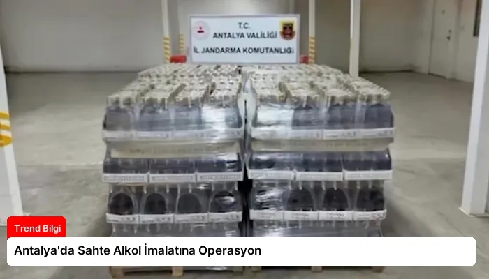 Antalya’da Sahte Alkol İmalatına Operasyon