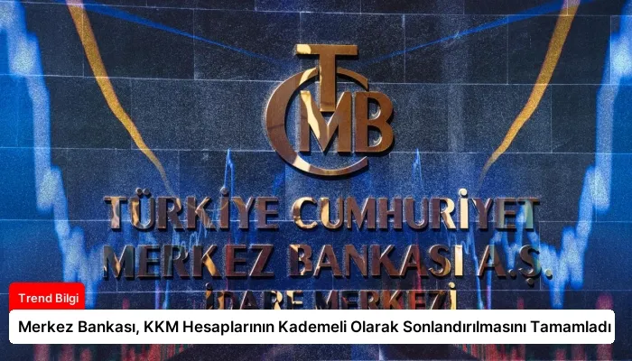 Merkez Bankası, KKM Hesaplarının Kademeli Olarak Sonlandırılmasını Tamamladı