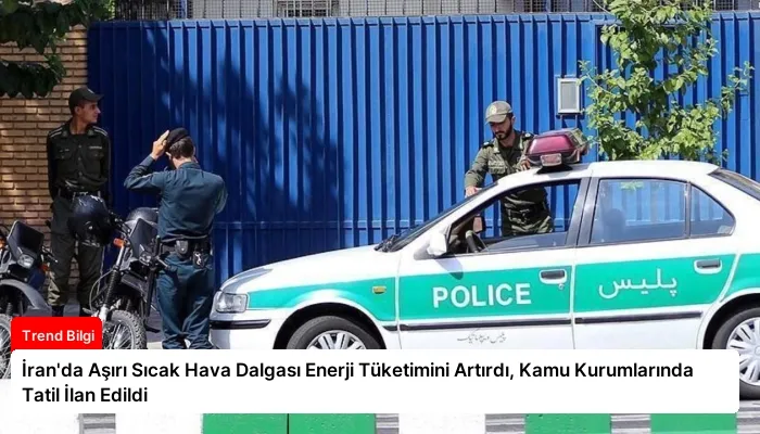 İran’da Aşırı Sıcak Hava Dalgası Enerji Tüketimini Artırdı, Kamu Kurumlarında Tatil İlan Edildi