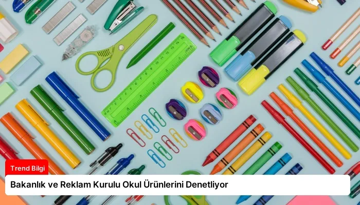 Bakanlık ve Reklam Kurulu Okul Ürünlerini Denetliyor