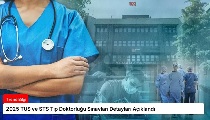 2025 TUS ve STS Tıp Doktorluğu Sınavları Detayları Açıklandı