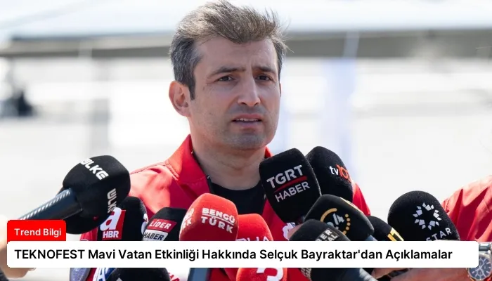 TEKNOFEST Mavi Vatan Etkinliği Hakkında Selçuk Bayraktar’dan Açıklamalar
