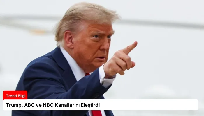 Trump, ABC ve NBC Kanallarını Eleştirdi