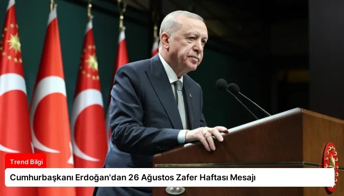 Cumhurbaşkanı Erdoğan’dan 26 Ağustos Zafer Haftası Mesajı