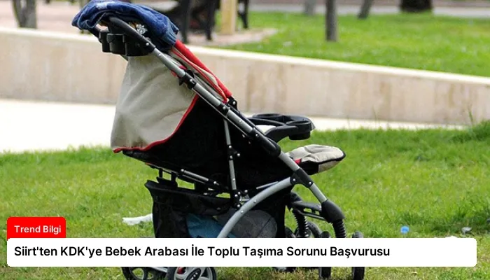 Siirt’ten KDK’ye Bebek Arabası İle Toplu Taşıma Sorunu Başvurusu
