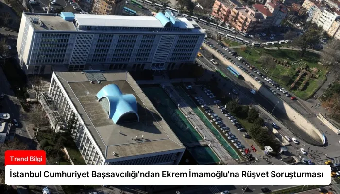 İstanbul Cumhuriyet Başsavcılığı’ndan Ekrem İmamoğlu’na Rüşvet Soruşturması