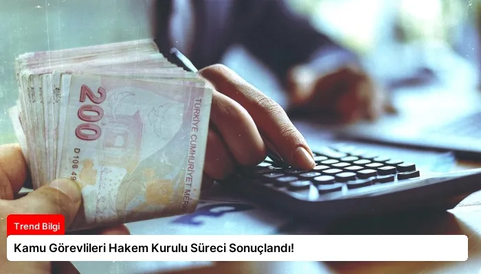 Kamu Görevlileri Hakem Kurulu Süreci Sonuçlandı!