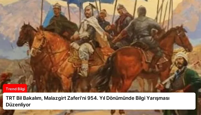 TRT Bil Bakalım, Malazgirt Zaferi’ni 954. Yıl Dönümünde Bilgi Yarışması Düzenliyor