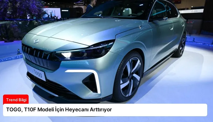 TOGG, T10F Modeli İçin Heyecanı Arttırıyor