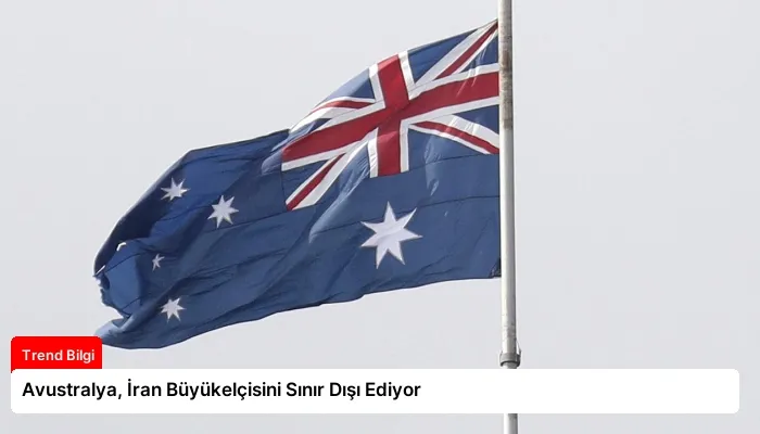 Avustralya, İran Büyükelçisini Sınır Dışı Ediyor