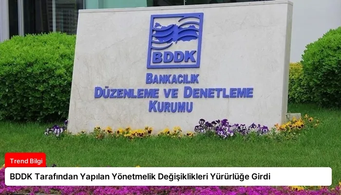BDDK Tarafından Yapılan Yönetmelik Değişiklikleri Yürürlüğe Girdi