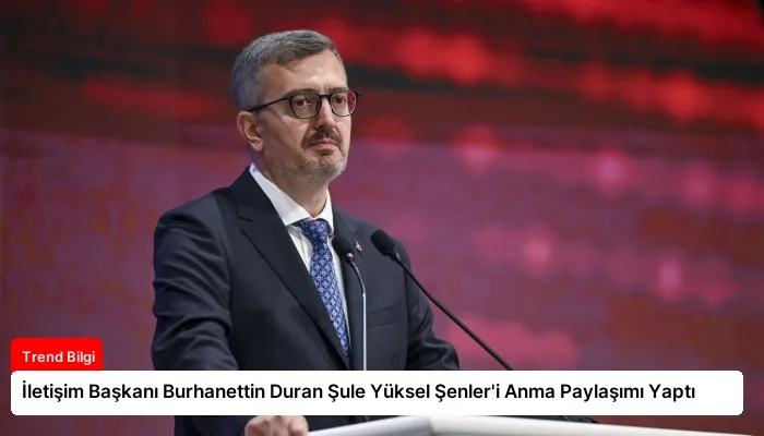 İletişim Başkanı Burhanettin Duran Şule Yüksel Şenler’i Anma Paylaşımı Yaptı