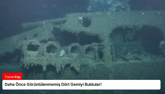 Daha Önce Görüntülenmemiş Dört Gemiyi Buldular!