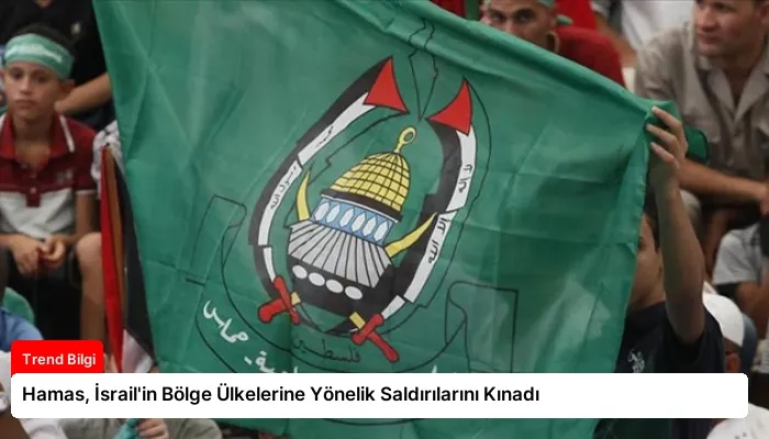Hamas, İsrail’in Bölge Ülkelerine Yönelik Saldırılarını Kınadı