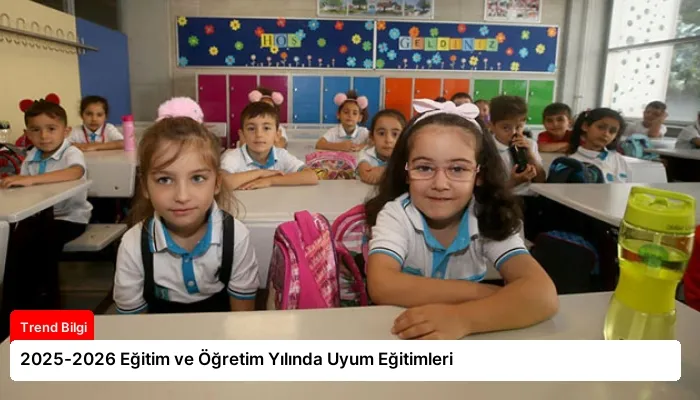 2025-2026 Eğitim ve Öğretim Yılında Uyum Eğitimleri