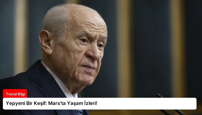 Yepyeni Bir Keşif: Mars’ta Yaşam İzleri!