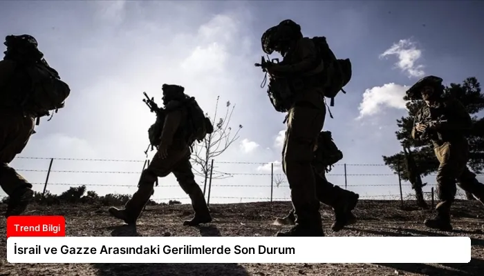 İsrail ve Gazze Arasındaki Gerilimlerde Son Durum