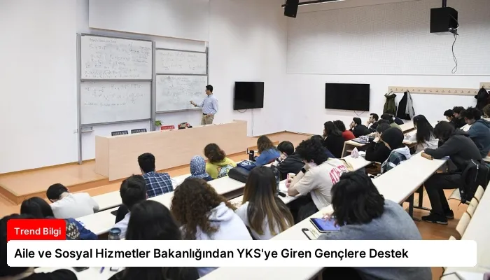 Aile ve Sosyal Hizmetler Bakanlığından YKS’ye Giren Gençlere Destek