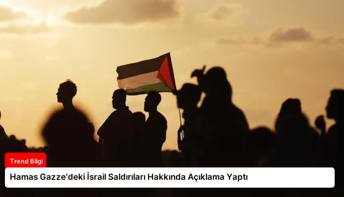 Hamas Gazze’deki İsrail Saldırıları Hakkında Açıklama Yaptı
