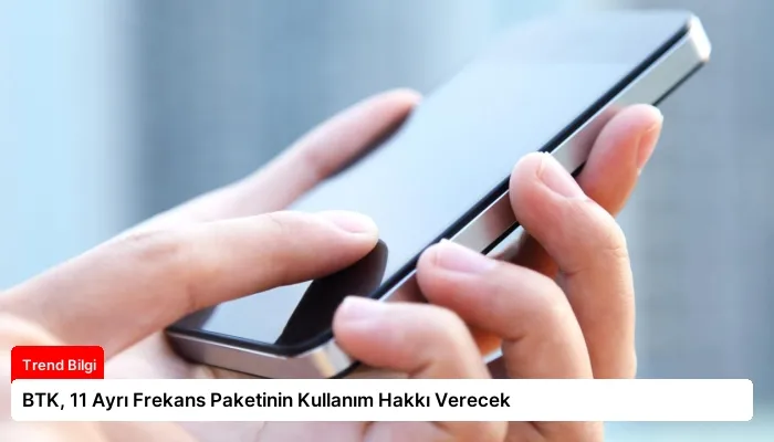 BTK, 11 Ayrı Frekans Paketinin Kullanım Hakkı Verecek