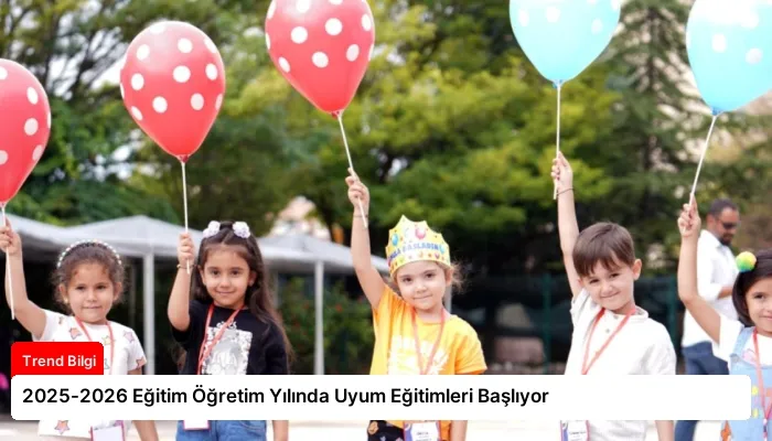 2025-2026 Eğitim Öğretim Yılında Uyum Eğitimleri Başlıyor