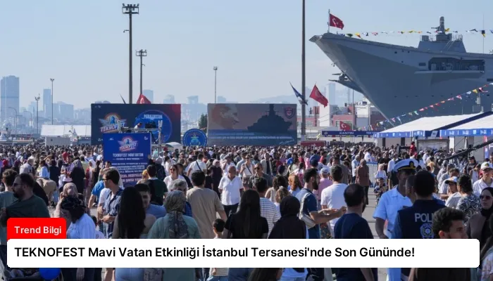 TEKNOFEST Mavi Vatan Etkinliği İstanbul Tersanesi’nde Son Gününde!