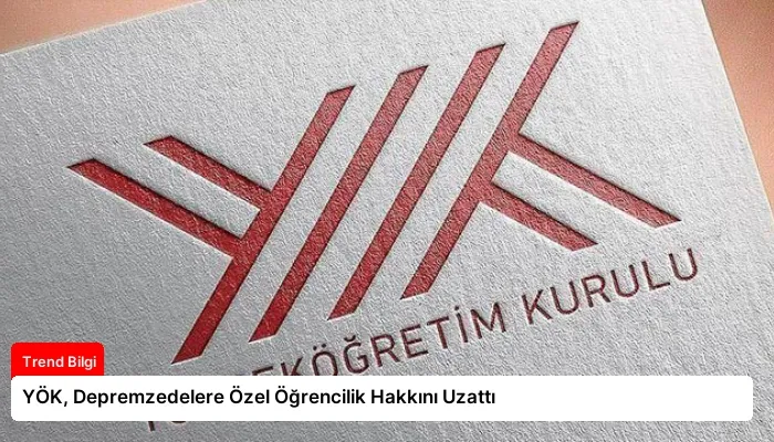 YÖK, Depremzedelere Özel Öğrencilik Hakkını Uzattı