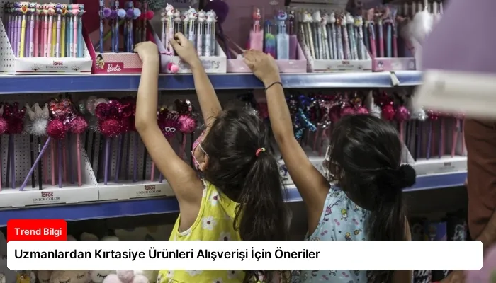 Uzmanlardan Kırtasiye Ürünleri Alışverişi İçin Öneriler