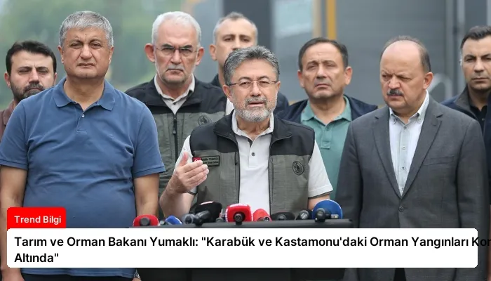 Tarım ve Orman Bakanı Yumaklı: “Karabük ve Kastamonu’daki Orman Yangınları Kontrol Altında”