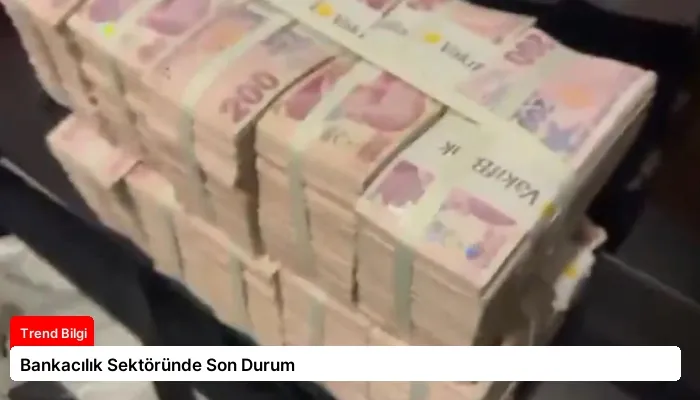Bankacılık Sektöründe Son Durum