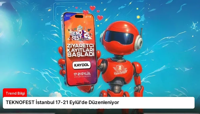 TEKNOFEST İstanbul 17-21 Eylül’de Düzenleniyor