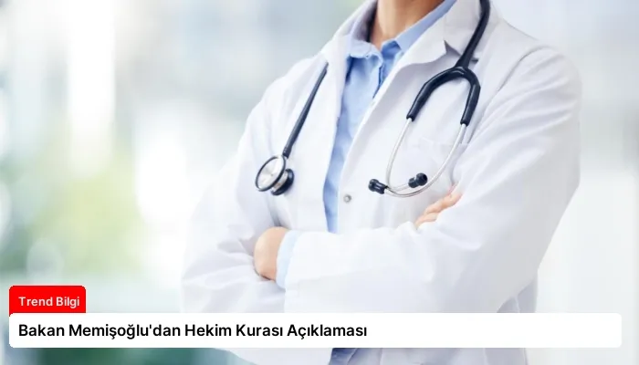 Bakan Memişoğlu’dan Hekim Kurası Açıklaması