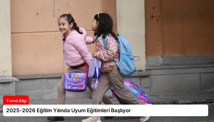 2025-2026 Eğitim Yılında Uyum Eğitimleri Başlıyor