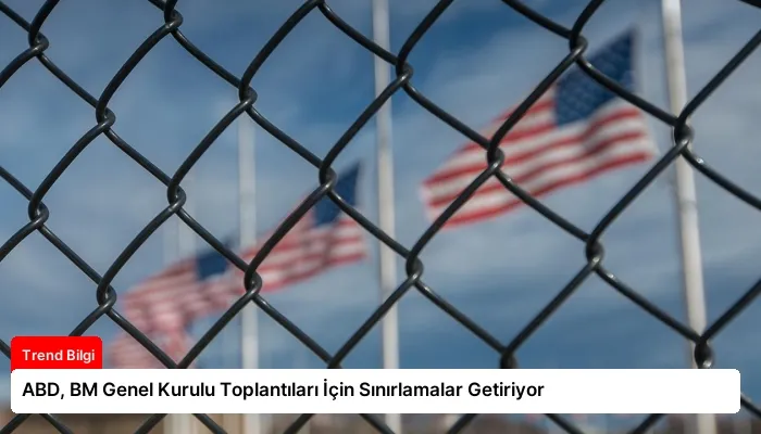 ABD, BM Genel Kurulu Toplantıları İçin Sınırlamalar Getiriyor