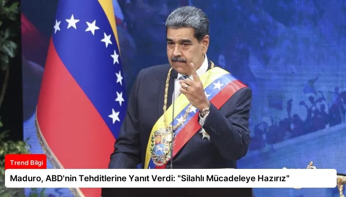 Maduro, ABD’nin Tehditlerine Yanıt Verdi: “Silahlı Mücadeleye Hazırız”