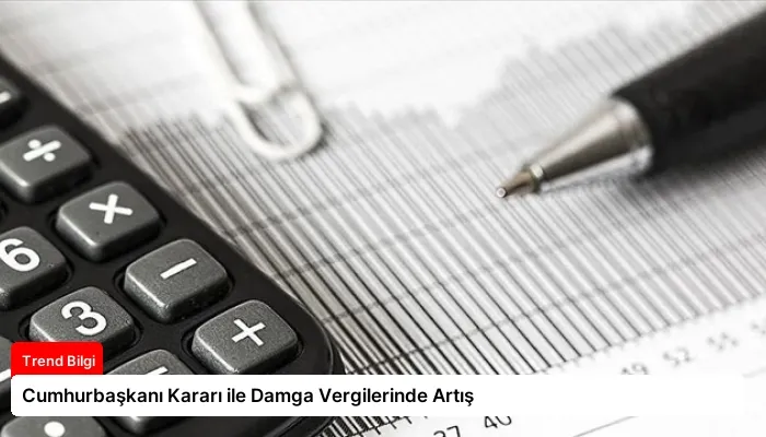 Cumhurbaşkanı Kararı ile Damga Vergilerinde Artış