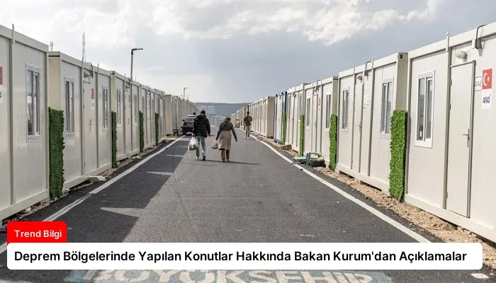 Deprem Bölgelerinde Yapılan Konutlar Hakkında Bakan Kurum’dan Açıklamalar
