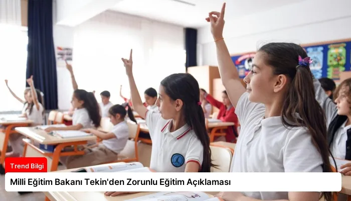 Milli Eğitim Bakanı Tekin’den Zorunlu Eğitim Açıklaması