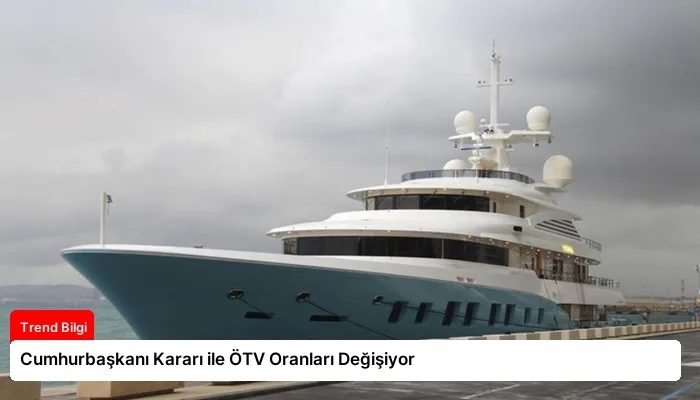 Cumhurbaşkanı Kararı ile ÖTV Oranları Değişiyor